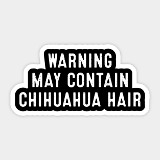 Warning May Contain Chihuahua Hair Sticker